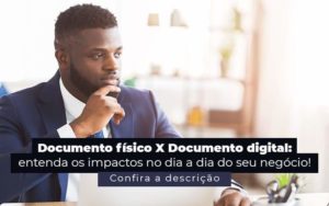 Documento Fisico X Documento Digital Entenda Os Impactos No Dia A Dia Do Seu Negocio Post 1 - Glass Assessoria Contábil