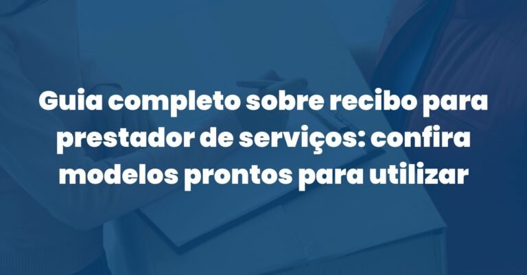 Guia completo sobre recibo para prestador de serviços: confira modelos prontos para utilizar