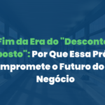 O Fim da Era do “Desconto no Imposto”: Por Que Essa Prática Compromete o Futuro do Seu Negócio
